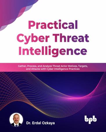 Book cover number 1 for Practical Cyber Threat Intelligence written by Erdal Ozkaya published by BPB Publications