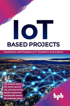 Book cover number 1 for IoT Based Projects written by Rajesh Singh, Anita Gehlot, Lovi Raj Gupta published by BPB Publications