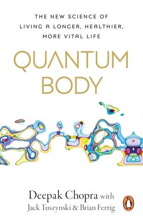 Book cover number 1 for Quantum Body : The New Science Of Living A Longer, Healthier, More Vital Life written by Deepak Chopra published by Penguin Books