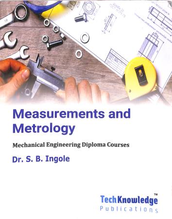 Book cover number 1 for Measurements And Metrology (Mechanical Engineering Diploma Courses) written by S. B. Ingole published by Tech Knowledge Publications