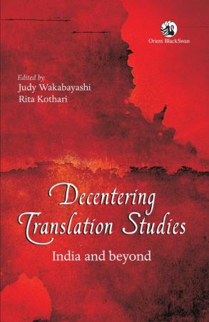 Book cover number 1 for Decentering Translation Studies : India And beyond written by Rita Kothari, Judy Wakabayashi published by Orient BlackSwan