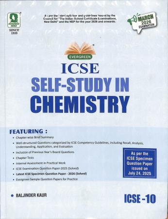 Book cover number 1 for ICSE Self Study In Chemistry Class 10 (March 2026 Examination) NEP written by Baljinder Kaur published by Evergreen Publications (India) Ltd.