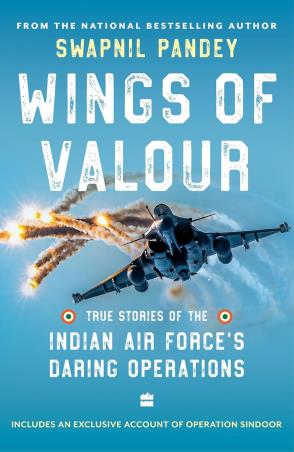 Book cover number 1 for Wings Of Valour : True Stories Of The Indian Air Force's Daring Operations written by Swapnil Pandey published by Harper Collins Publishers