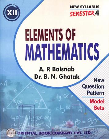 Book cover number 1 for Elements Of Mathematics Class 12 Semester 4 written by A. P. Baisnab published by Oriental Book Company Pvt. Ltd