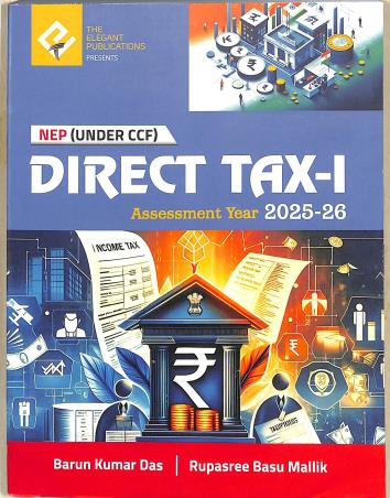 Book cover number 1 for Direct Tax-1 Assessment Year (2025-26) NEP (Under CCF) written by Barun Kumar Das, Rupasree Basu Mallik published by The Elegant Publications