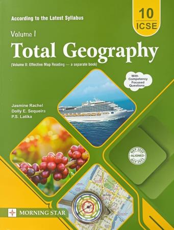 Book cover number 1 for Total Geography Volume 1 Class 10 ICSE (2027) With Multiple Choice Questions (NEP 2020 / NCF 2023) written by P. S. Latika, Jasmine Rachel, Dolly E. Sequeira published by Morning Star