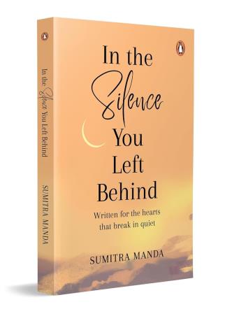 Book cover number 1 for In The Silence You Left Behind : Written For The Hearts That Break In Quiet written by Sumitra Manda published by Ebury Press