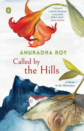 Book cover number 1 for Called By The Hills : A Home In The Himalaya written by Anuradha Roy published by Hachette