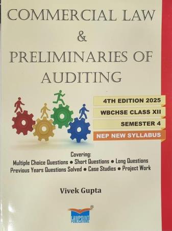 Book cover number 1 for Commercial Law & Preliminaries Of Auditing Class 12 Semester 4 (NEP) WBCHSE written by Vivek Gupta published by Lawpoint