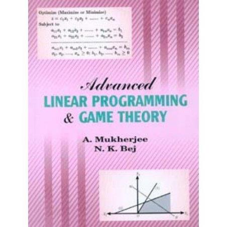 Book cover number 1 for Advanced Linear Programming & Game Theory written by A. Mukherjee, N. K. Bej published by Books & Allied (P) Ltd.
