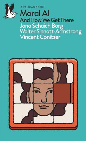 Book cover number 1 for Moral AI And How We Get There written by Jana Schaich Borg, Walter Sinnott Armstrong published by Pelican Books
