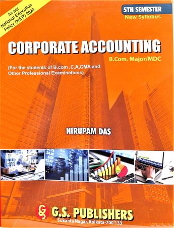 Book cover number 1 for Corporate Accounting (B. Com. Major / MDC ) 5th Semester written by Nirupam Das published by G. S. Publishers