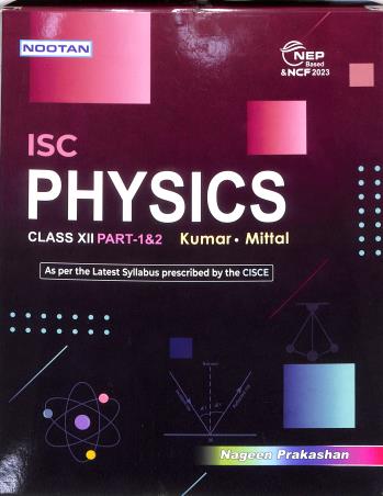 Book cover number 1 for Nootan ISC Physics Class 12 Part 1 & 2 (2026-27) NEP / NCF 2023 written by Raj Kumar, G. L. Mittal published by Nageen Prakashan Pvt. Ltd.