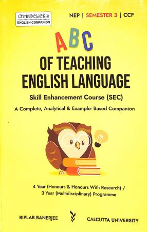 Book cover number 1 for ''ABC'' Of Teaching English Language Skill Enhancement Course ENG-SEC-3 (Sem 3) C.U. (NEP/CCF) 2025 written by Biplab Banerjee published by Indian Books View
