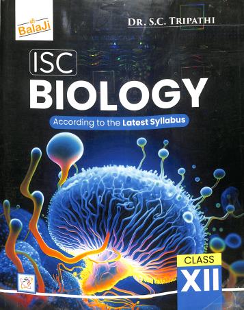 Book cover number 1 for ISC Biology : A Textbook For Class 12 (2026 Edition) written by S. C. Tripathi published by Shri Balaji Publications