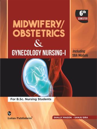 Book cover number 1 for Midwifery / Obstetrics & Gynecology Nursing 1 (For BSc Nursing Students) 6th Semester written by Sanju Sira, Shally Magon published by Lotus Publishers