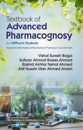 Book cover number 1 for Textbook Of Advanced Pharmacognosy For MPharm Students written by Vishal Suresh Bagul, Sufiyan Ahmad Raees Ahmad, Rashid Akhtar Nehal Ahmed, Asif Husain Irfan Ahmed Ansari published by CBS Publishers & Distributors Pvt. Ltd.