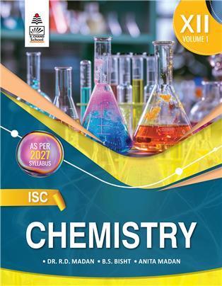 Book cover number 1 for ISC Chemistry for Class 12 Volume 1 (2027 Syllabus) written by R. D. Madan, B. S. Bisht, Anita Madan published by S. Chand Publishing