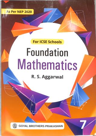 Book cover number 1 for Foundation Mathematics ICSE 7 (NEP 2020) written by R. S. Aggarwal published by Goyal Brothers Prakashan