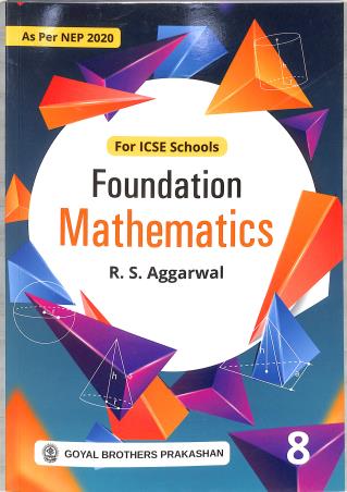 Book cover number 1 for Foundation Mathematics ICSE 8 (NEP 2020) written by R. S. Aggarwal published by Goyal Brothers Prakashan