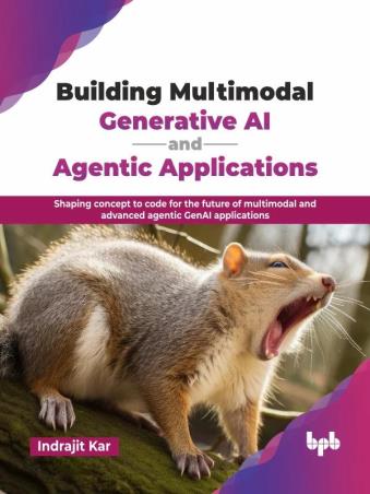 Book cover number 1 for Building Multimodal Generative AI And Agentic Applications written by Indrajit Kar published by BPB Publications