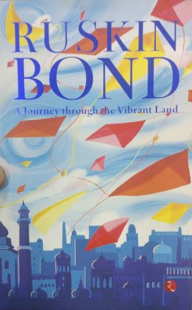 Book cover number 1 for A Journey Through The Vibrant Land written by Ruskin Bond published by Rupa Publications India