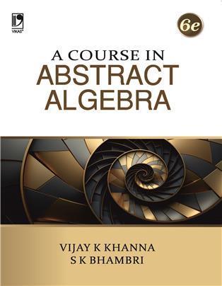 Book cover number 1 for A Course in Abstract Algebra written by Vijay K Khanna, S. K. Bhambri published by Vikas Publishing House Pvt Ltd