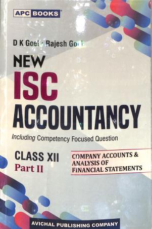 Book cover number 1 for APC New ISC Accountancy Class 12 Part 2 - Company Accounts & Analysis Of Financial Statements written by D. K. Goel, Rajesh Goel published by Avichal Publishing Company