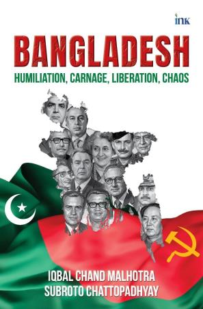 Book cover number 1 for Bangladesh : Humiliation, Carnage, Liberation, Chaos written by Iqbal Chand Malhotra, Subroto Chattopadhyay published by Bluone Ink