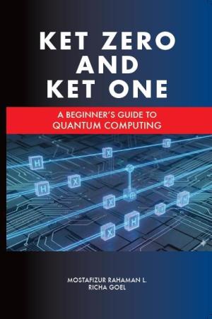 Book cover number 1 for Ket Zero And Ket One : A Beginner's Guide To Quantum Computing written by Mostafizur Rahaman L., Richa Goel published by Goyal Publishers & Distributors Pvt. Ltd.
