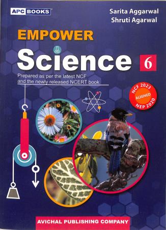 Book cover number 1 for APC Empower Science 6 CBSE (NCF 2023 / NEP 2020) written by Sarita Aggarwal, Shruti Agarwal published by Avichal Publishing Company