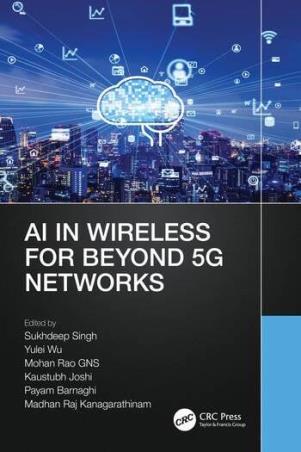Book cover number 1 for AI In Wireless For Beyond 5G Networks written by Sukhdeep Singh, Yulei Wu, Mohan Rao G. N. S., Kaustubh Joshi, Payam Barnaghi, Madhan Raj Kanagarathinam published by CRC Press