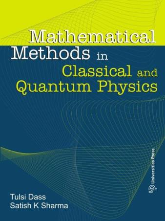 Book cover number 1 for Mathematical Methods in Classical and Quantum Physics written by Satish K. Sharma, Tulsi Dass published by Universities Press