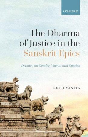 Book cover number 1 for The Dharma Of Justice In The Sanskrit Epics Debates On Gender, Varna, And Species written by Ruth Vanita published by Oxford University Press