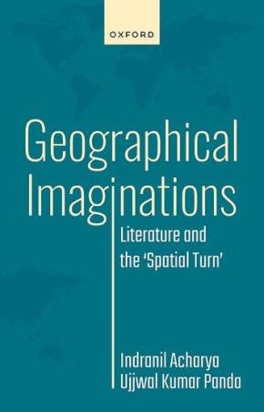 Book cover number 1 for Geographical Imaginations Literature And The 'Spatial Turn' written by Indranil Acharya, Ujjwal Kumar Panda published by Oxford University Press