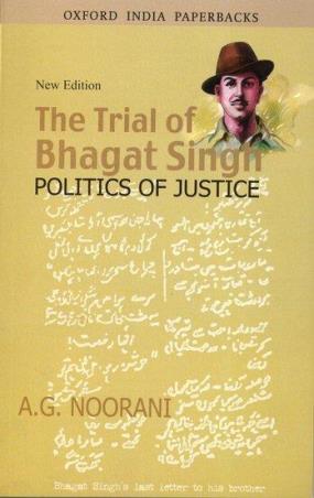 Book cover number 1 for The Trial Of Bhagat Singh Politics Of Justice (New Edition) written by A. G. Noorani published by Oxford University Press