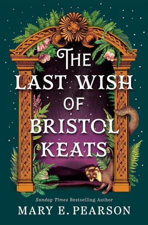 Book cover number 1 for The Last Wish Of Bristol Keats written by Mary E. Pearson published by Tor