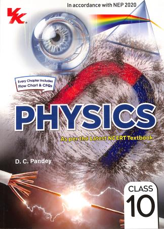 Book cover number 1 for Physics Based On NCERT Class 10 (NEP 2020) 2026-27 Edition written by D. C. Pandey published by VK Global Publications Pvt. Ltd.