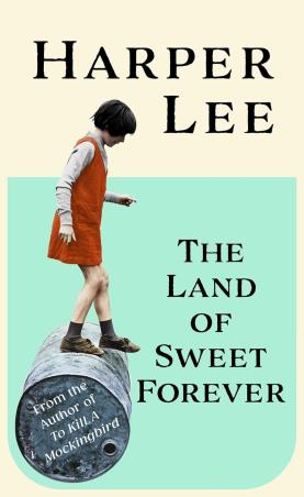Book cover number 1 for The Land Of Sweet Forever written by Harper Lee published by Hutchinson