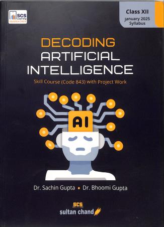 Book cover number 1 for Decoding Artificial Intelligence Class 12 Skill Course (Code 843) Revised & Update Edition 2025 written by Sachin Gupta, Bhoomi Gupta published by Sultan Chand & Sons (P) Ltd