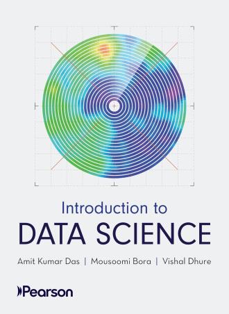 Book cover number 1 for Introduction to Data Science written by Amit Kumar Das, Mousoomi Bora, Vishal Dhure published by Pearson Education