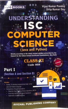 Book cover number 1 for APC Understanding ISC Computer Science (Java And Python) Class 11 Part-1 (Section A & B) written by Dilip Kumar Dey, Vijay Kumar Pandey published by Avichal Publishing Company