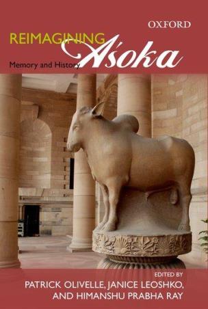 Book cover number 1 for Reimagining Asoka - Memory and History written by Patrick Olivelle, Himanshu Prabha Ray, Janice Leoshko published by Oxford University Press