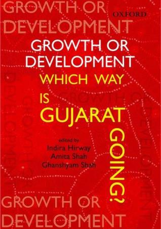 Book cover number 1 for Growth Or Development - Which Way is Gujarat Going? written by Amita Shah, Ghanshyam Shah, Indira Hirway published by Oxford University Press