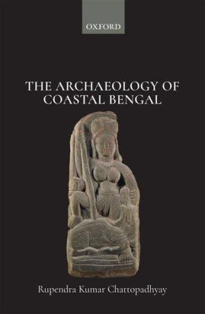 Book cover number 1 for The Archaeology of Coastal Bengal written by Rupendra Kumar Chattopadhyay published by Oxford University Press