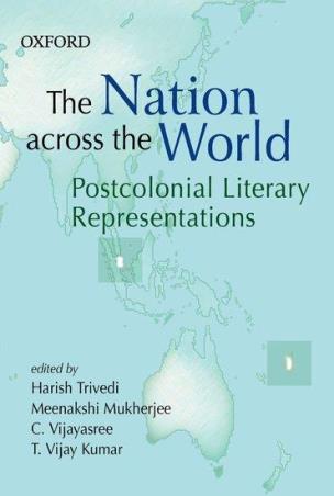 Book cover number 1 for The Nation Across The World - Postcolonial Literary Representations written by Meenakshi Mukherjee, Vijay Kumar, Harish Trivedi, C. Vijayasree published by Oxford University Press