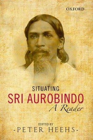 Book cover number 1 for Situating Sri Aurobindo - A Reader written by Peter Heehs published by Oxford University Press