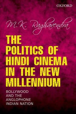 Book cover number 1 for The Politics of Hindi Cinema in The New Millennium written by M. K. Raghavendra published by Oxford University Press