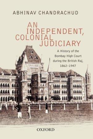 Book cover number 1 for An Independent, Colonial Judiciary written by Abhinav Chandrachud published by Oxford University Press