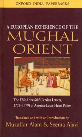 Book cover number 1 for A European Experience of the Mughal Orient written by Muzaffar Alam, Seema Alavi published by Oxford University Press